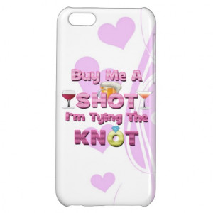buy_me_a_shot_im_tying_the_knot_sayings_quotes_iphone_case ...