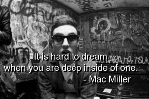 Mac miller, quotes, sayings, dream, brainy quote