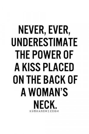 Never, ever underestimate the Power of a Kiss placed on the back of ...