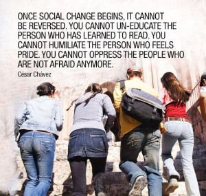 ... social change begins, it cannot be reversed... César Chávez #quote