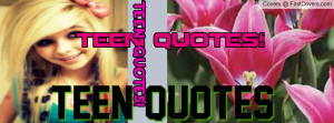 Teen quotes Profile Facebook Covers