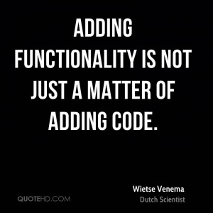 Adding functionality is not just a matter of adding code.