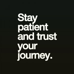Stay patient and trust your journey #journey #patience #love # ...