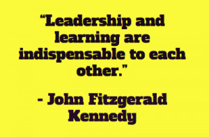 Leadership and learning are indispensable to each other.”