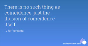 There is no such thing as coincidence, just the illusion of ...
