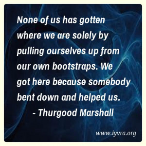 None of us has gotten where we are solely by pulling ourselves up from ...