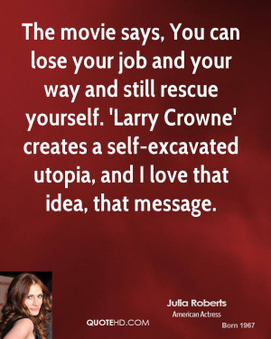 The movie says, You can lose your job and your way and still rescue ...