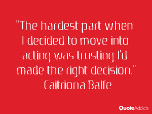 The hardest part when I decided to move into acting was trusting I'd ...