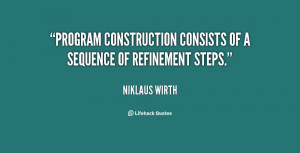 Program construction consists of a sequence of refinement steps.”