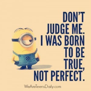 Teen Post: “Don’t judge me. I was born to be true, not perfect.”