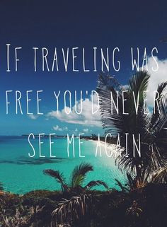 If travelling was free I would not have a business I hope to promote ...