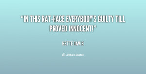 In this rat-race everybody's guilty till proved innocent!”