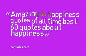 Amazing 60 happiness quotes of all time,best 60 quotes about happiness