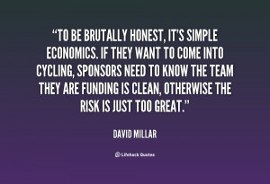 quote-David-Millar-to-be-brutally-honest-its-simple-economics-82036 ...