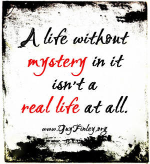Mystery in life www.guyfinley.com