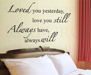 ... Quote Decal Sticker Vinyl Art Loved You Yesterday I'll Always Love You