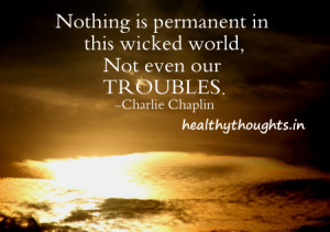 inspirational quotes-charlie chaplin-nothing is permanent in this ...