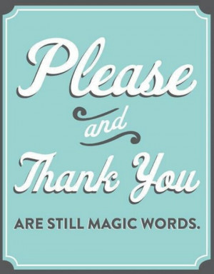 Please and thankyou are still magic words. #quotes #inspiration