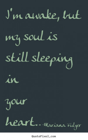Mariana Fulger image quotes - I'm awake, but my soul is still sleeping ...
