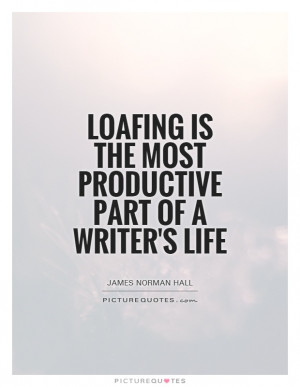 is the most productive part of a writer 39 s life Picture Quote 1