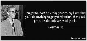 freedom by letting your enemy know that you'll do anything to get your ...