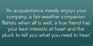 An acquaintance merely enjoys your company, a fair-weather companion ...