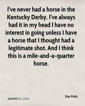 ... Peitz I 39 ve never had a horse in the Kentucky Derby I 39 ve always