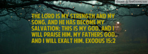 strength and my song, and he has become my salvation; this is my God ...