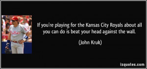 If you're playing for the Kansas City Royals about all you can do is ...