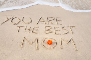 You are the best mom