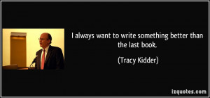 always want to write something better than the last book. - Tracy ...