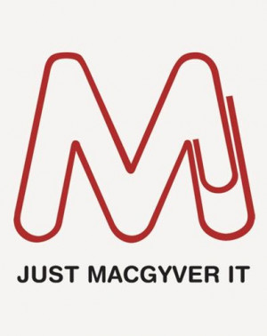 just macgyver it...I say this all the time!!!! Lmao!!!!