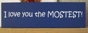 love you the mostest! wooden sign - Great gift for Valentine's day
