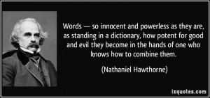 ... the hands of one who knows how to combine them. - Nathaniel Hawthorne