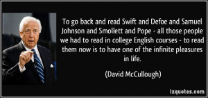 To go back and read Swift and Defoe and Samuel Johnson and Smollett ...