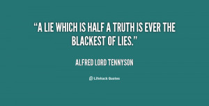 quote-Alfred-Lord-Tennyson-a-lie-which-is-half-a-truth-1376.png