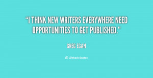 quote Greg Egan i think new writers everywhere need opportunities