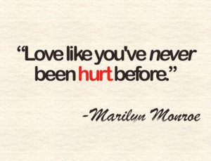 Love like you've never been hurt before.