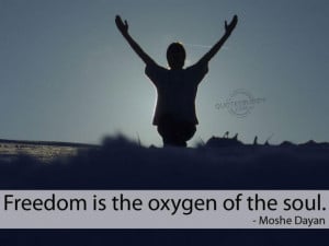 Freedom is the oxygen of the soul freedom quote