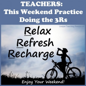 ... : This weekend practice doing the 3Rs: Relax, Refresh, and Recharge