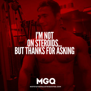 not on steroids…