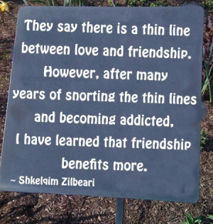 They say there is a thin line between love and friendship. However ...