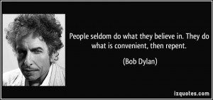 People seldom do what they believe in. They do what is convenient ...