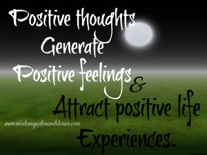 ... thoughts attract positive life experiences - Wisdom Quotes and Stories