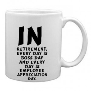 ... , every day is Boss Day and every day is Employee Appreciation Day