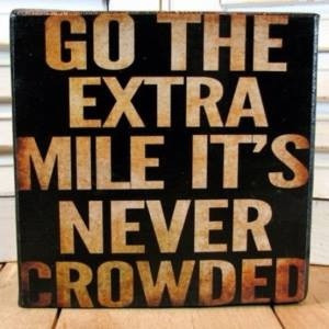 Go the extra mile.....