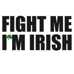 Fight Me I'm Irish