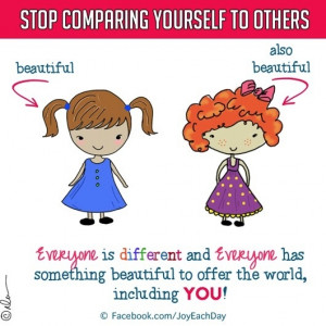 Don't compare yourself to others Quote via www.facebook.com/joyeachday