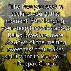... the melting sweetness that makes spirit want to love you deepak chopra