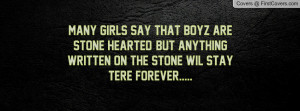 ... stone hearted ,But anything written on the stone wil stay tere Forever